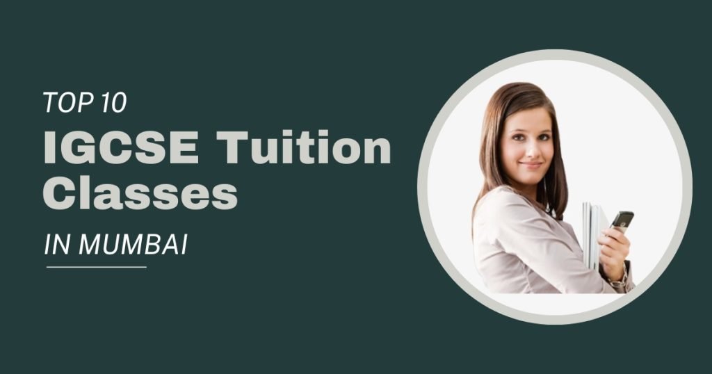 Top 10 IGCSE Tuition Classes in Mumbai