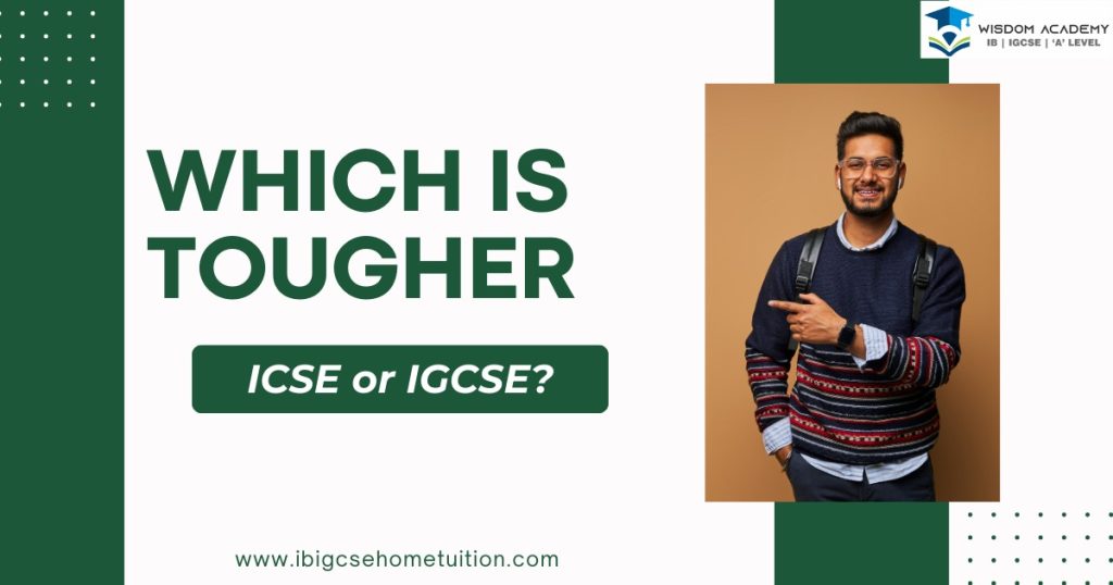 Which Is Tougher ICSE Or IGCSE which-is-tougher-icse-or-igcse